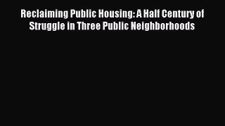 Read Reclaiming Public Housing: A Half Century of Struggle in Three Public Neighborhoods Ebook