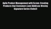 Read Agile Product Management with Scrum: Creating Products that Customers Love (Addison-Wesley