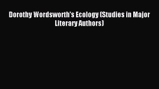 PDF Dorothy Wordsworth's Ecology (Studies in Major Literary Authors)  EBook