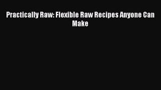 [Download PDF] Practically Raw: Flexible Raw Recipes Anyone Can Make Ebook Free
