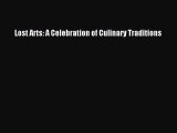 Read Lost Arts: A Celebration of Culinary Traditions Ebook Free