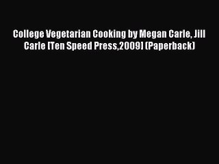 Read College Vegetarian Cooking by Megan Carle Jill Carle [Ten Speed Press2009] (Paperback)