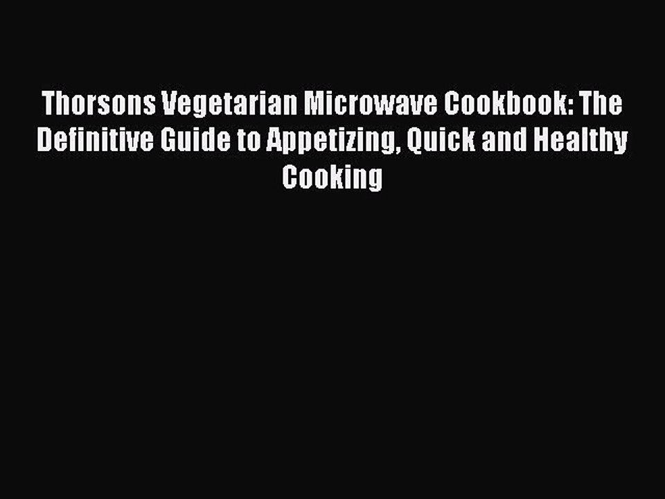 Read Thorsons Vegetarian Microwave Cookbook: The Definitive Guide to Appetizing Quick and Healthy