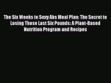[Download PDF] The Six Weeks to Sexy Abs Meal Plan: The Secret to Losing Those Last Six Pounds:
