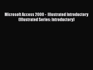 [PDF] Microsoft Access 2000 -  Illustrated Introductory (Illustrated Series: Introductory)