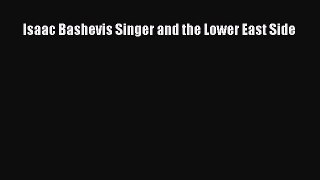 Read Isaac Bashevis Singer and the Lower East Side Ebook Free