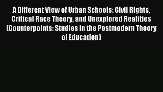 Download A Different View of Urban Schools: Civil Rights Critical Race Theory and Unexplored