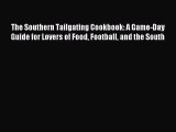 [Download PDF] The Southern Tailgating Cookbook: A Game-Day Guide for Lovers of Food Football