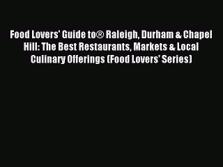 [Download PDF] Food Lovers' Guide to® Raleigh Durham & Chapel Hill: The Best Restaurants Markets