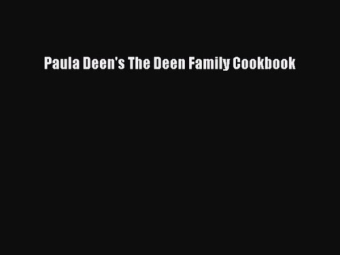 [Download PDF] Paula Deen's The Deen Family Cookbook Ebook Online
