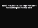 [Download PDF] The Raw Deal Cookbook: Truly Simple Plant-Based Raw Food Recipes for the Real