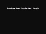 [Download PDF] Raw Food Made Easy For 1 or 2 People Read Free