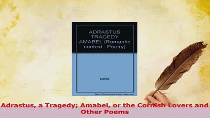 PDF  Adrastus a Tragedy Amabel or the Cornish Lovers and Other Poems Free Books