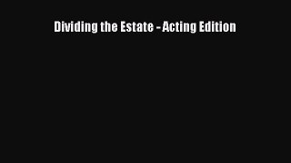 [PDF] Dividing the Estate - Acting Edition [Read] Online