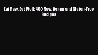 [Download PDF] Eat Raw Eat Well: 400 Raw Vegan and Gluten-Free Recipes Read Free