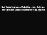 [Download PDF] Raw Vegan Sauces and Salad Dressings: Delicious and Nutritious Sauce and Salad