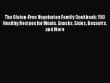 [Download PDF] The Gluten-Free Vegetarian Family Cookbook: 150 Healthy Recipes for Meals Snacks