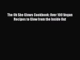 [Download PDF] The Oh She Glows Cookbook: Over 100 Vegan Recipes to Glow from the Inside Out