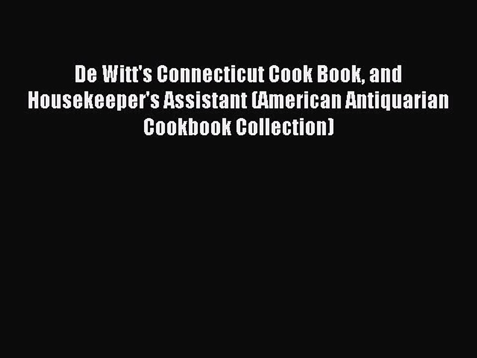 Download De Witt's Connecticut Cook Book and Housekeeper's Assistant (American Antiquarian