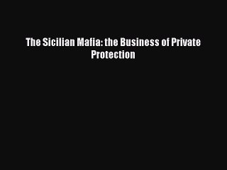 Download The Sicilian Mafia: the Business of Private Protection  Read Online