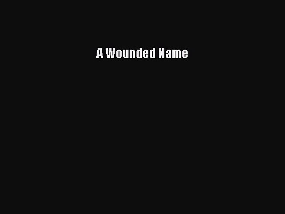 PDF A Wounded Name  Read Online