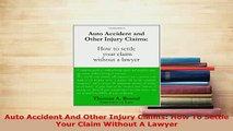 Download  Auto Accident And Other Injury Claims How To Settle Your Claim Without A Lawyer  Read Online