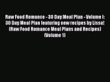 [Download PDF] Raw Food Romance - 30 Day Meal Plan - Volume I: 30 Day Meal Plan featuring new