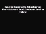 PDF Remaking Respectability: African American Women in Interwar Detroit (Gender and American