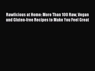 [Download PDF] Rawlicious at Home: More Than 100 Raw Vegan and Gluten-free Recipes to Make