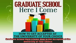new book  Graduate School Here I Come How to Get Accepted at the University of Your Choice