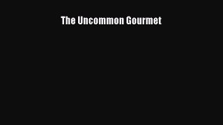Download The Uncommon Gourmet PDF Online