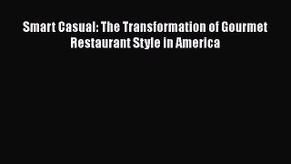 Read Smart Casual: The Transformation of Gourmet Restaurant Style in America Ebook Free