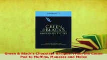 Download  Green  Blacks Chocolate Recipes From the Cacao Pod to Muffins Mousses and Moles Download Full Ebook