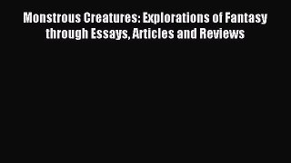 Read Monstrous Creatures: Explorations of Fantasy through Essays Articles and Reviews Ebook