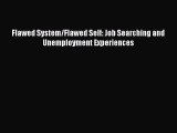 [Read PDF] Flawed System/Flawed Self: Job Searching and Unemployment Experiences Download Free