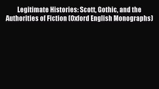 Read Legitimate Histories: Scott Gothic and the Authorities of Fiction (Oxford English Monographs)