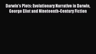 Read Darwin's Plots: Evolutionary Narrative in Darwin George Eliot and Nineteenth-Century Fiction