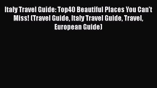 PDF Italy Travel Guide: Top40 Beautiful Places You Can't Miss! (Travel Guide Italy Travel Guide