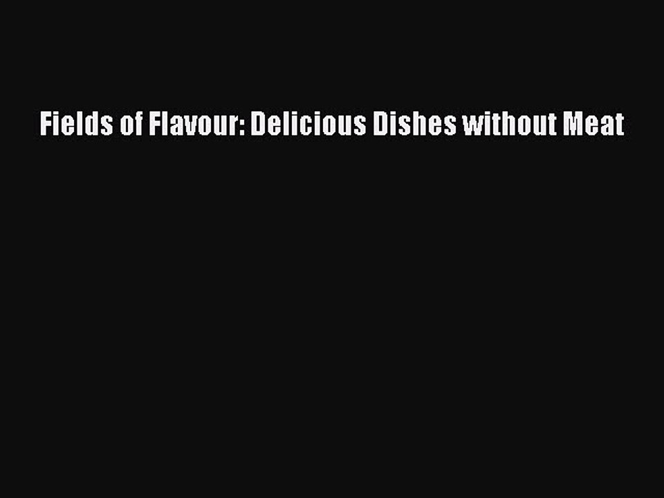 Download Fields of Flavour: Delicious Dishes without Meat Ebook Online