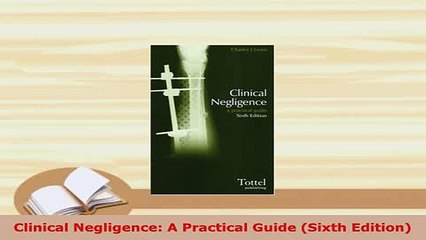 Download  Clinical Negligence A Practical Guide Sixth Edition  Read Online