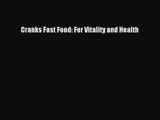 Read Cranks Fast Food: For Vitality and Health Ebook Free