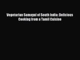 Read Vegetarian Samayal of South India: Delicious Cooking from a Tamil Cuisine PDF Online