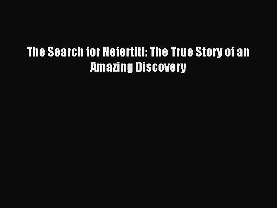 Download The Search for Nefertiti: The True Story of an Amazing Discovery  EBook