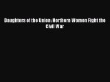 PDF Daughters of the Union: Northern Women Fight the Civil War Free Books
