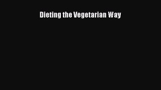 Read Dieting the Vegetarian Way Ebook Free