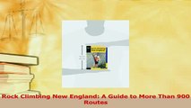 Read  Rock Climbing New England A Guide to More Than 900 Routes Ebook Free