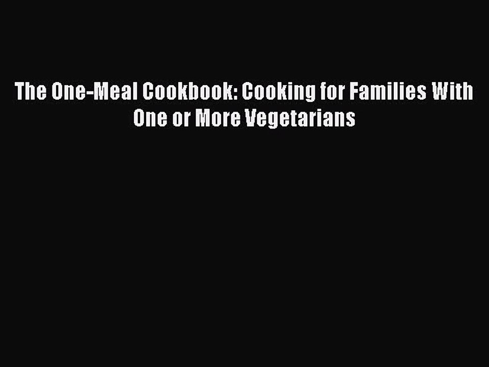 Read The One-Meal Cookbook: Cooking for Families With One or More Vegetarians Ebook Free