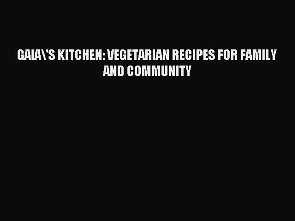 Read GAIA\'S KITCHEN: VEGETARIAN RECIPES FOR FAMILY AND COMMUNITY Ebook Free