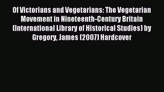 Read Of Victorians and Vegetarians: The Vegetarian Movement in Nineteenth-Century Britain (International