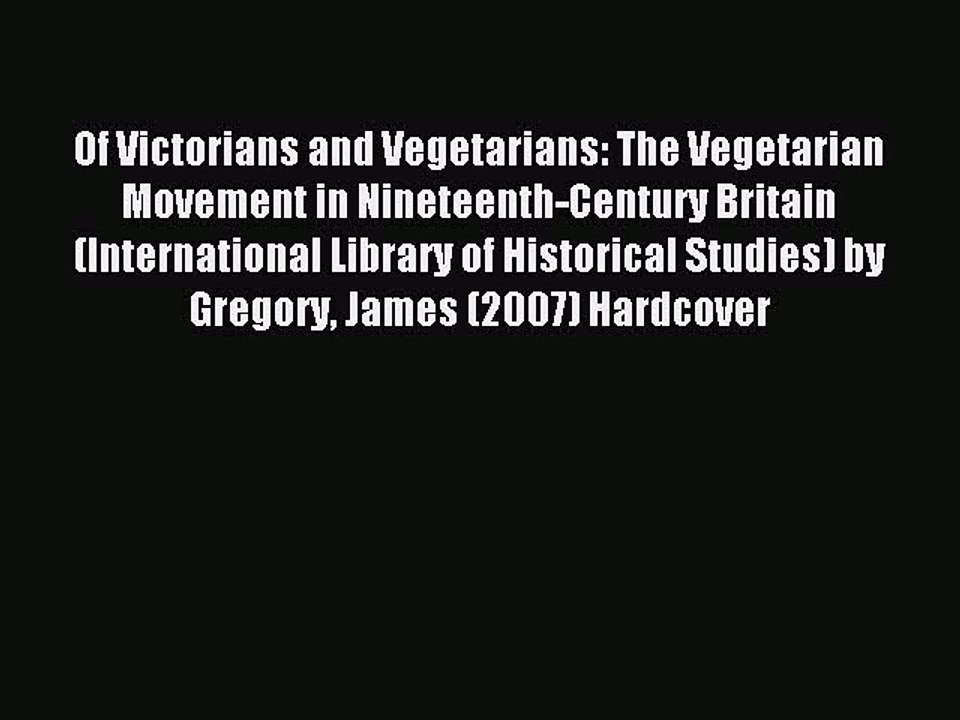 Read Of Victorians and Vegetarians: The Vegetarian Movement in Nineteenth-Century Britain (International